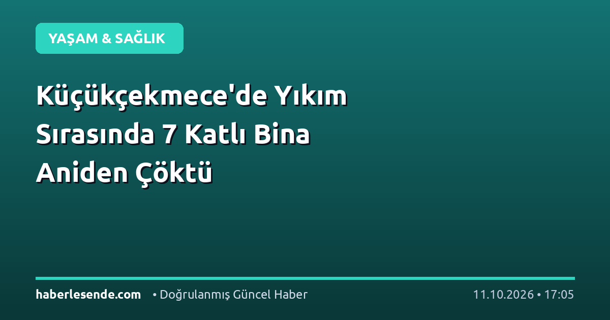 Küçükçekmece'de Yıkım Sırasında 7 Katlı Bina Aniden Çöktü