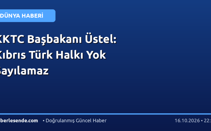 KKTC Başbakanı Üstel: Kıbrıs Türk Halkı Yok Sayılamaz