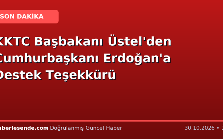 KKTC Başbakanı Üstel'den Cumhurbaşkanı Erdoğan'a Destek Teşekkürü