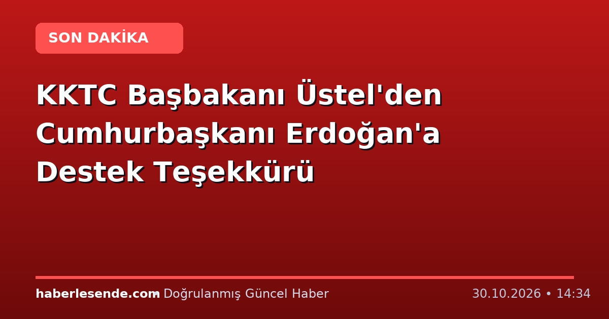 KKTC Başbakanı Üstel'den Cumhurbaşkanı Erdoğan'a Destek Teşekkürü