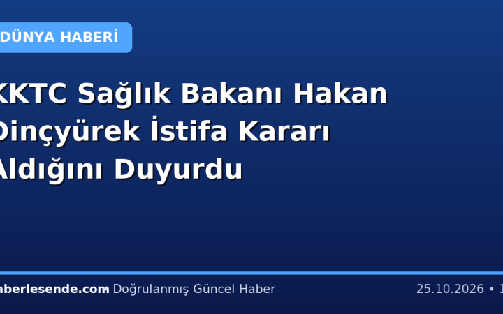 KKTC Sağlık Bakanı Hakan Dinçyürek İstifa Kararı Aldığını Duyurdu