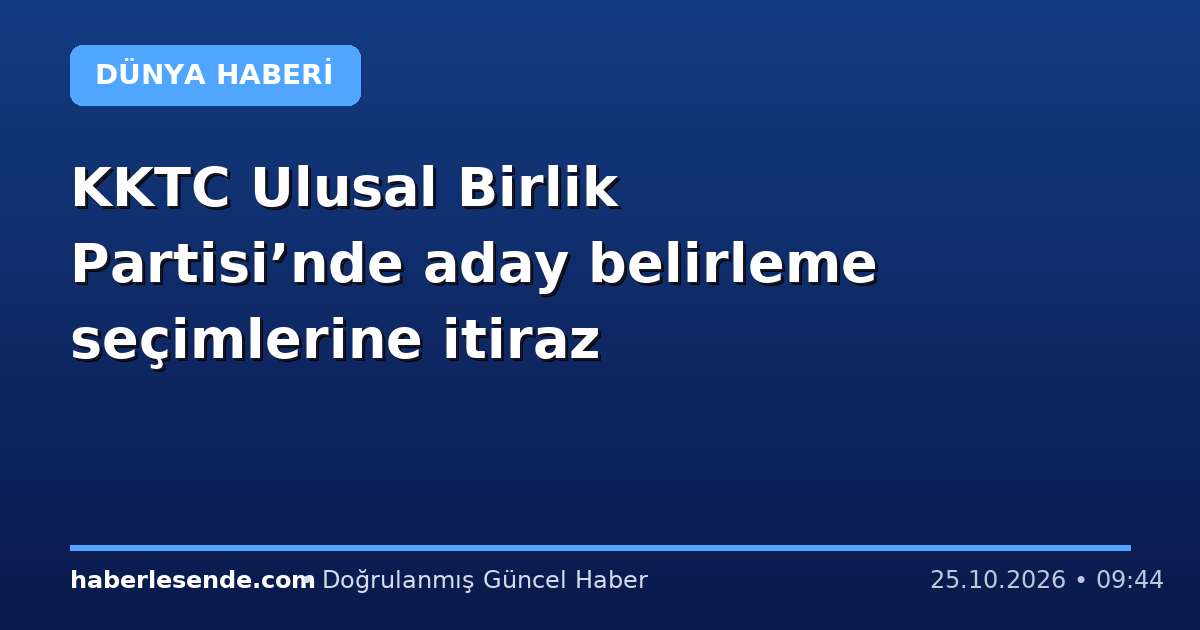 KKTC Ulusal Birlik Partisi’nde aday belirleme seçimlerine itiraz