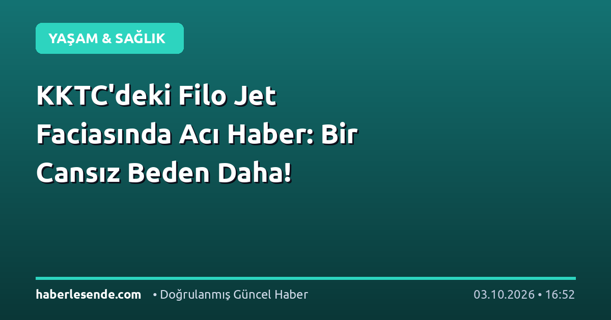 KKTC'deki Filo Jet Faciasında Acı Haber: Bir Cansız Beden Daha!