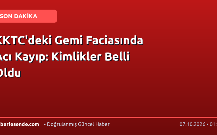 KKTC'deki Gemi Faciasında Acı Kayıp: Kimlikler Belli Oldu