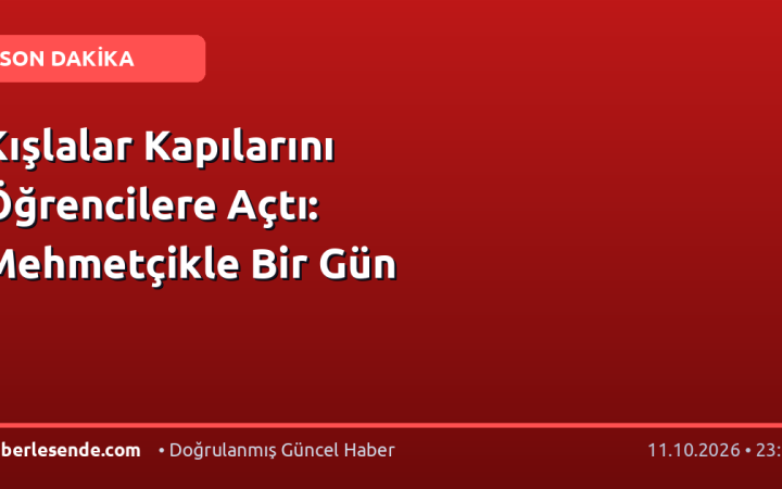 Kışlalar Kapılarını Öğrencilere Açtı: Mehmetçikle Bir Gün