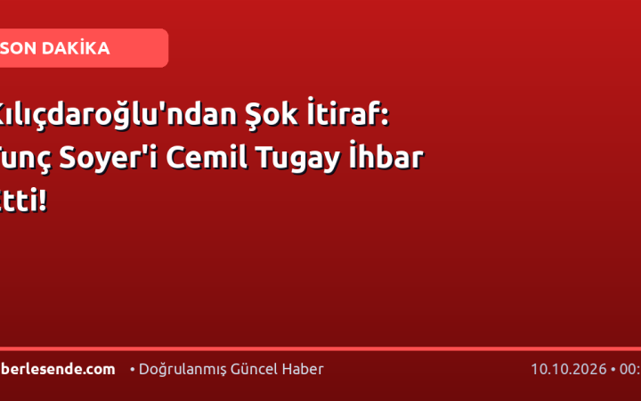 Kılıçdaroğlu'ndan Şok İtiraf: Tunç Soyer'i Cemil Tugay İhbar Etti!