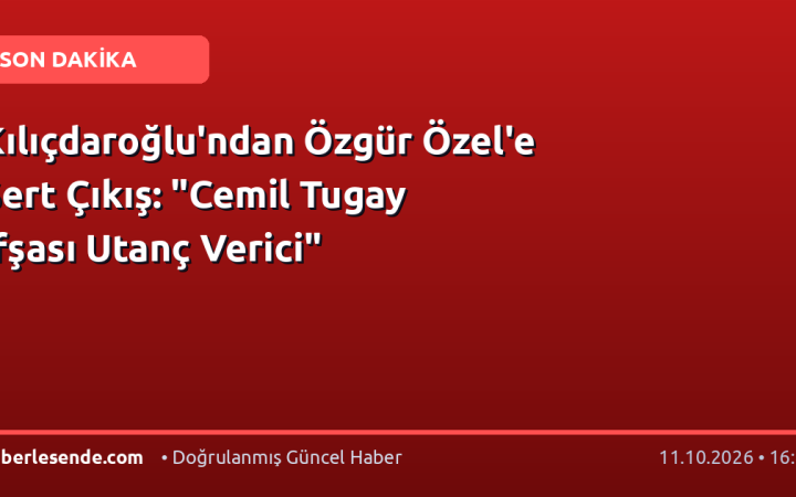 Kılıçdaroğlu'ndan Özgür Özel'e Sert Çıkış: "Cemil Tugay İfşası Utanç Verici"