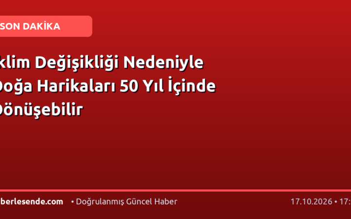 İklim Değişikliği Nedeniyle Doğa Harikaları 50 Yıl İçinde Dönüşebilir