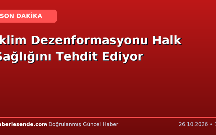 İklim Dezenformasyonu Halk Sağlığını Tehdit Ediyor