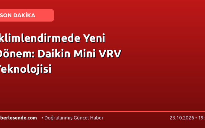 İklimlendirmede Yeni Dönem: Daikin Mini VRV Teknolojisi