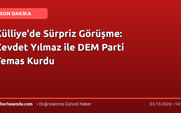 Külliye'de Sürpriz Görüşme: Cevdet Yılmaz ile DEM Parti Temas Kurdu