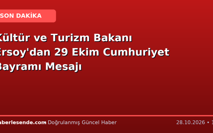 Kültür ve Turizm Bakanı Ersoy'dan 29 Ekim Cumhuriyet Bayramı Mesajı