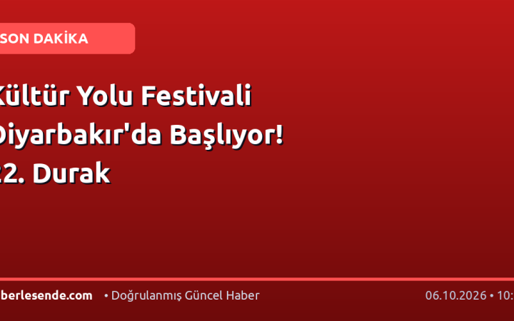 Kültür Yolu Festivali Diyarbakır'da Başlıyor! 22. Durak