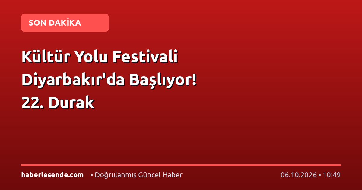Kültür Yolu Festivali Diyarbakır'da Başlıyor! 22. Durak