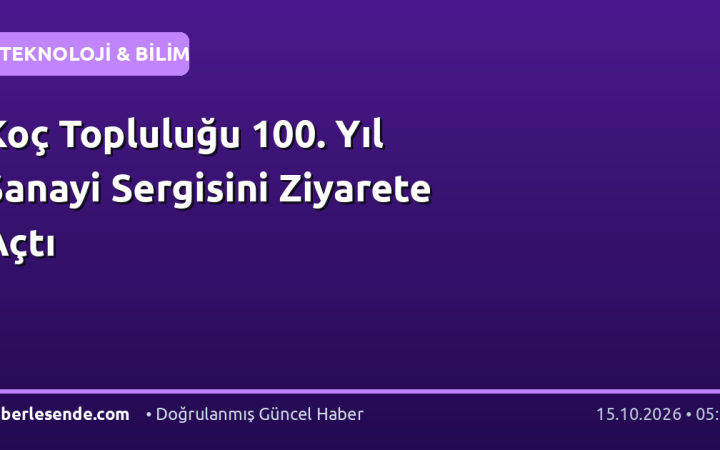 Koç Topluluğu 100. Yıl Sanayi Sergisini Ziyarete Açtı