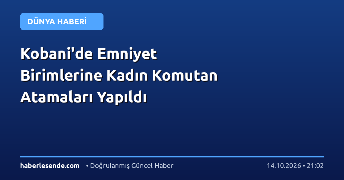 Kobani'de Emniyet Birimlerine Kadın Komutan Atamaları Yapıldı
