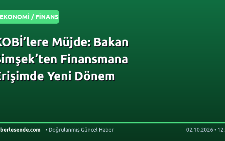 KOBİ’lere Müjde: Bakan Şimşek’ten Finansmana Erişimde Yeni Dönem