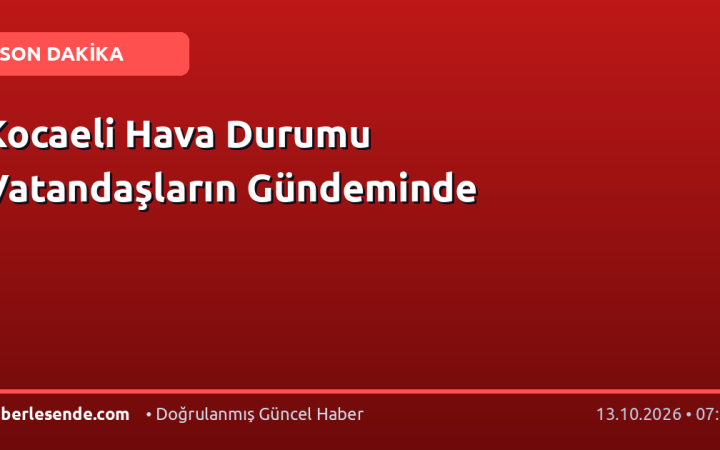 Kocaeli Hava Durumu Vatandaşların Gündeminde