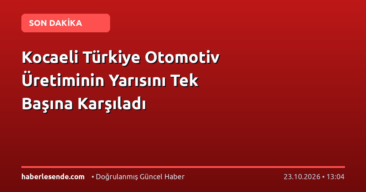 Kocaeli Türkiye Otomotiv Üretiminin Yarısını Tek Başına Karşıladı