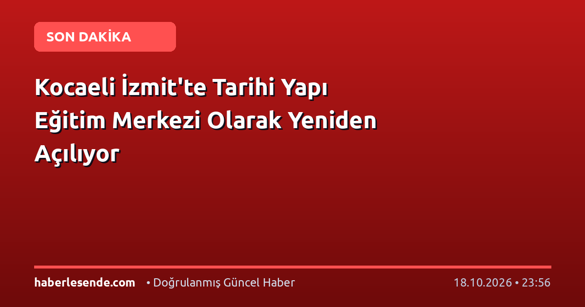 Kocaeli İzmit'te Tarihi Yapı Eğitim Merkezi Olarak Yeniden Açılıyor