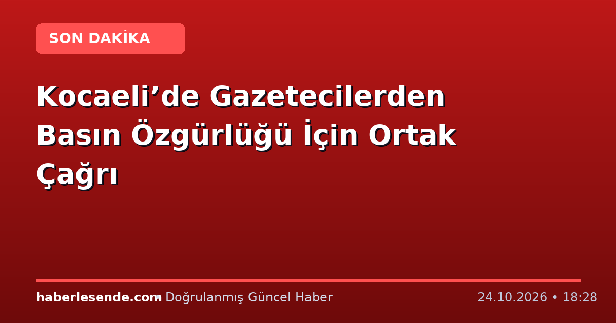 Kocaeli’de Gazetecilerden Basın Özgürlüğü İçin Ortak Çağrı