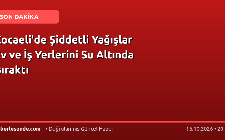 Kocaeli'de Şiddetli Yağışlar Ev ve İş Yerlerini Su Altında Bıraktı