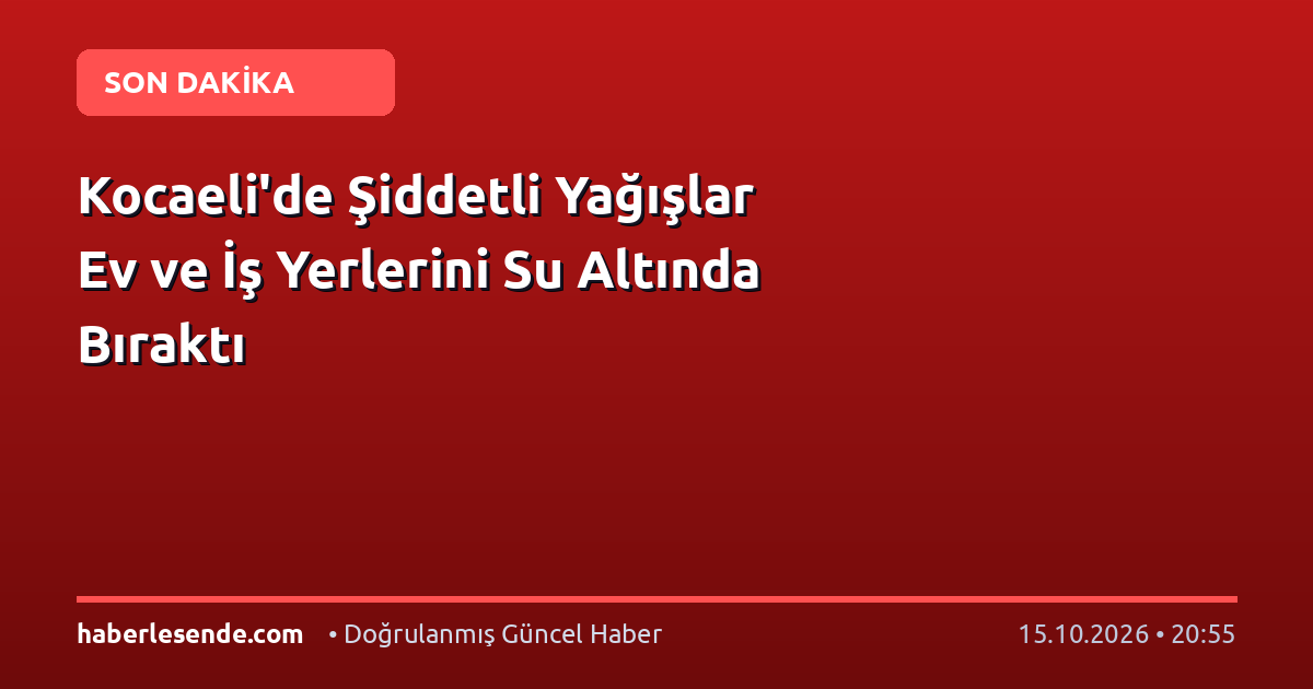 Kocaeli'de Şiddetli Yağışlar Ev ve İş Yerlerini Su Altında Bıraktı