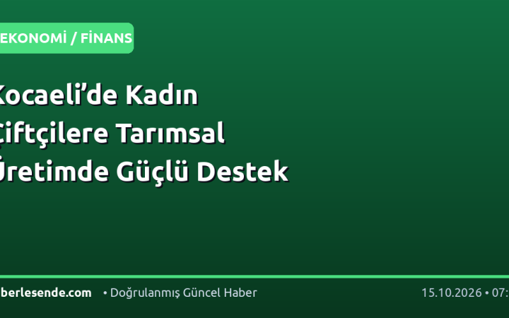 Kocaeli’de Kadın Çiftçilere Tarımsal Üretimde Güçlü Destek