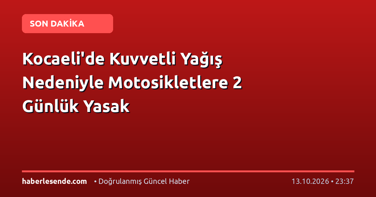Kocaeli'de Kuvvetli Yağış Nedeniyle Motosikletlere 2 Günlük Yasak