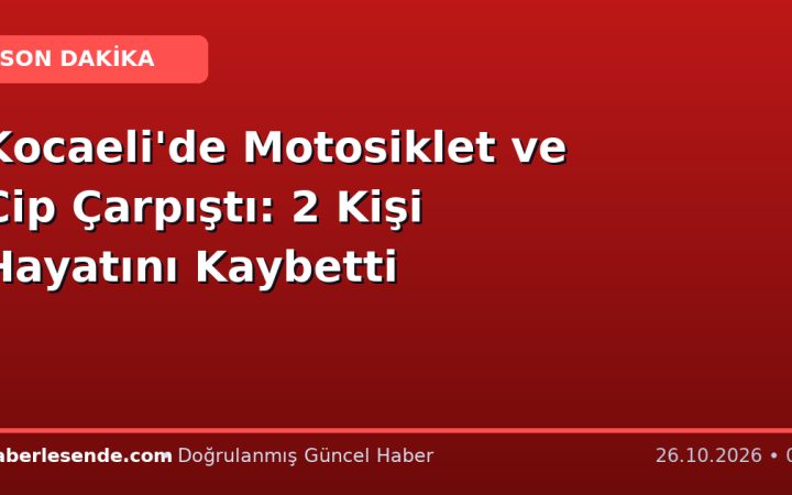 Kocaeli'de Motosiklet ve Cip Çarpıştı: 2 Kişi Hayatını Kaybetti