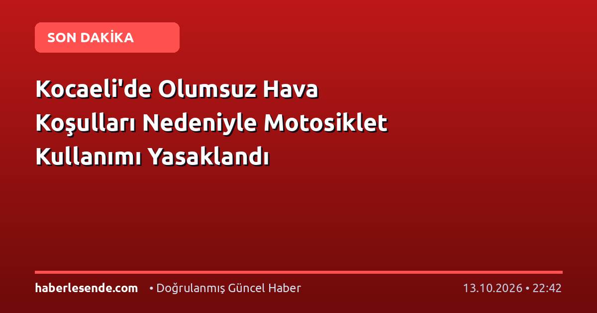 Kocaeli'de Olumsuz Hava Koşulları Nedeniyle Motosiklet Kullanımı Yasaklandı