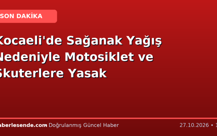 Kocaeli'de Sağanak Yağış Nedeniyle Motosiklet ve Skuterlere Yasak