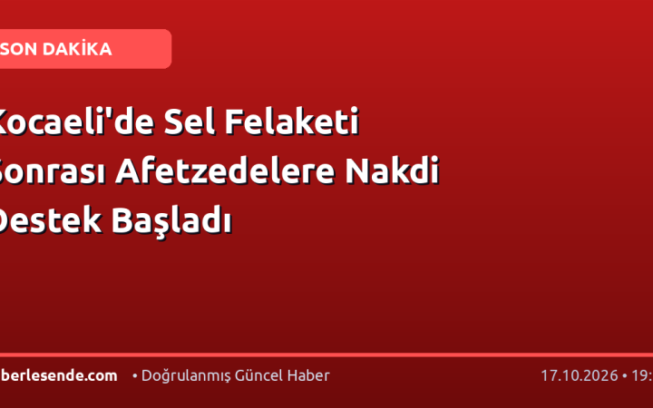 Kocaeli'de Sel Felaketi Sonrası Afetzedelere Nakdi Destek Başladı