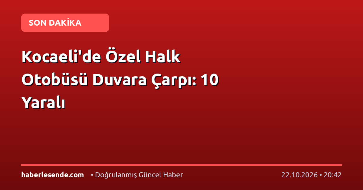 Kocaeli'de Özel Halk Otobüsü Duvara Çarpı: 10 Yaralı