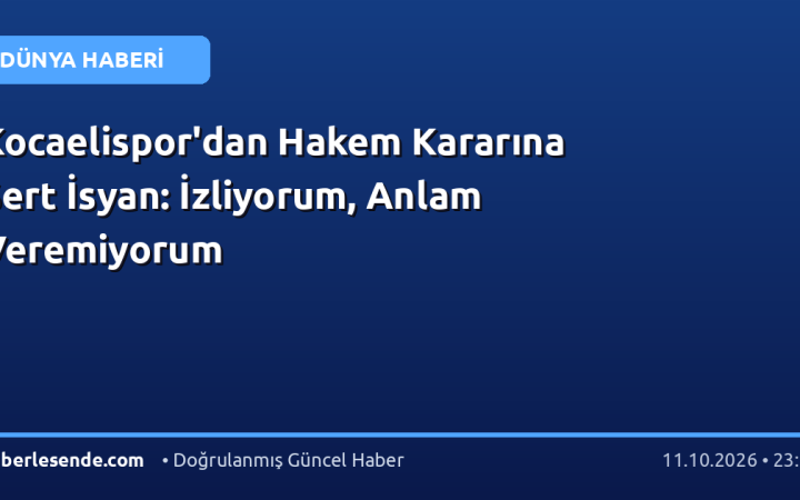 Kocaelispor'dan Hakem Kararına Sert İsyan: İzliyorum, Anlam Veremiyorum