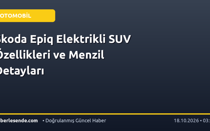 Škoda Epiq Elektrikli SUV Özellikleri ve Menzil Detayları