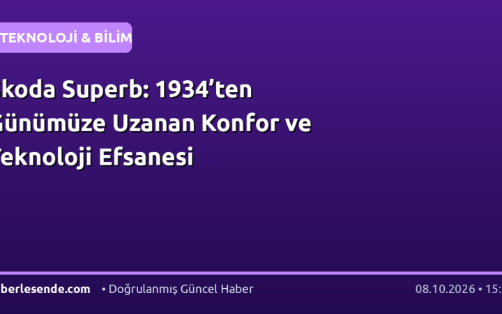 Škoda Superb: 1934’ten Günümüze Uzanan Konfor ve Teknoloji Efsanesi