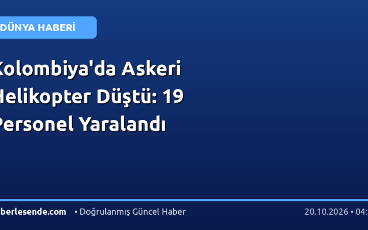 Kolombiya'da Askeri Helikopter Düştü: 19 Personel Yaralandı