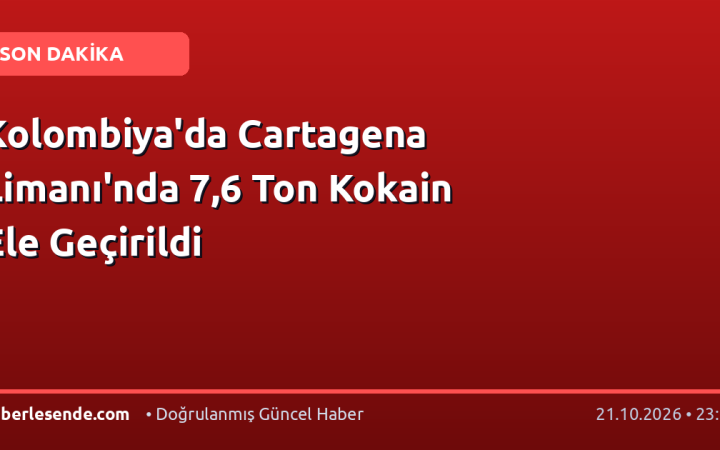 Kolombiya'da Cartagena Limanı'nda 7,6 Ton Kokain Ele Geçirildi