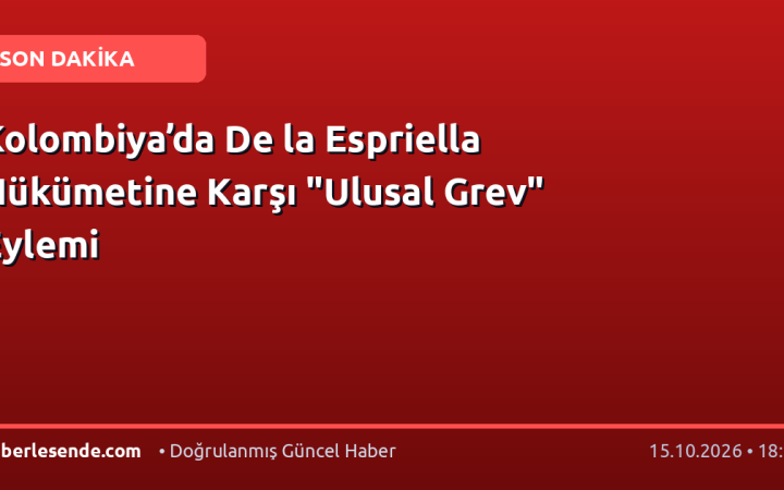 Kolombiya’da De la Espriella Hükümetine Karşı "Ulusal Grev" Eylemi