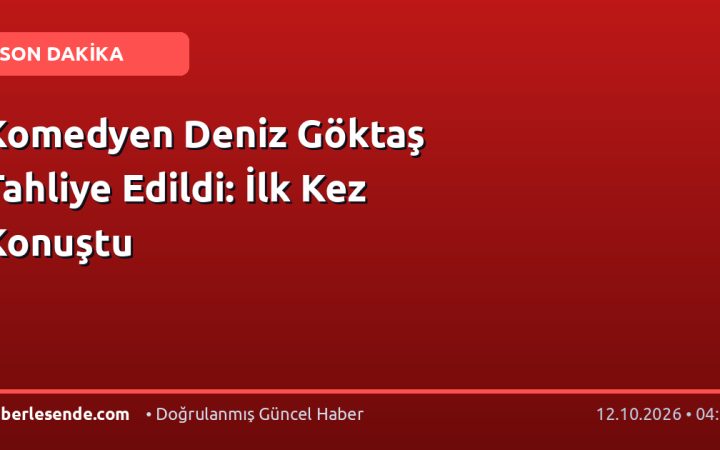 Komedyen Deniz Göktaş Tahliye Edildi: İlk Kez Konuştu