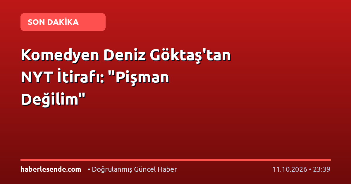 Komedyen Deniz Göktaş'tan NYT İtirafı: "Pişman Değilim"