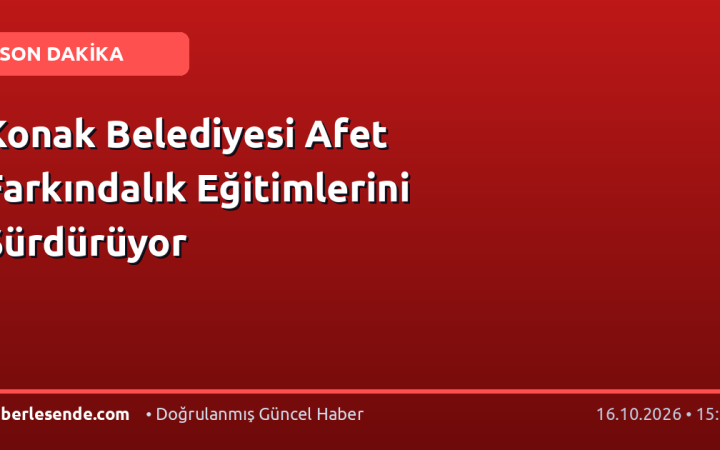 Konak Belediyesi Afet Farkındalık Eğitimlerini Sürdürüyor