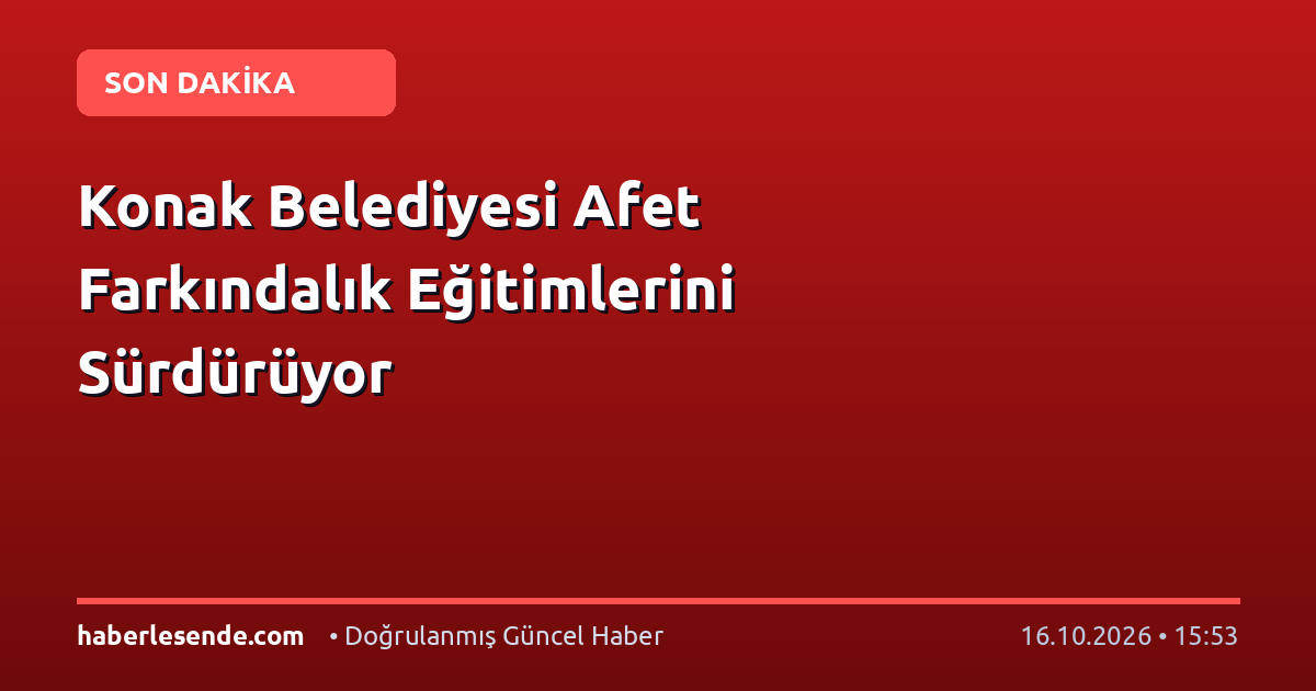 Konak Belediyesi Afet Farkındalık Eğitimlerini Sürdürüyor