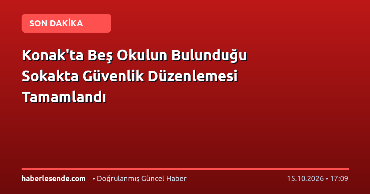 Konak'ta Beş Okulun Bulunduğu Sokakta Güvenlik Düzenlemesi Tamamlandı