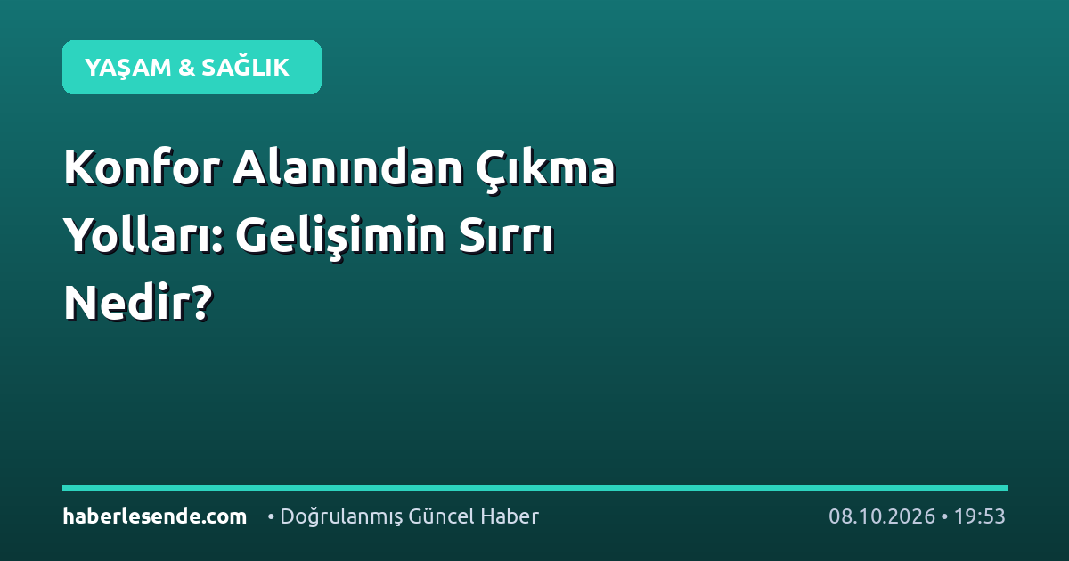 Konfor Alanından Çıkma Yolları: Gelişimin Sırrı Nedir?