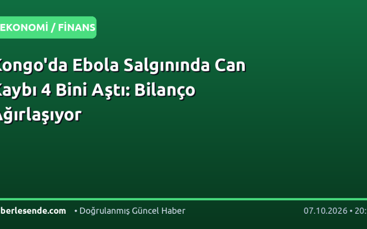 Kongo'da Ebola Salgınında Can Kaybı 4 Bini Aştı: Bilanço Ağırlaşıyor