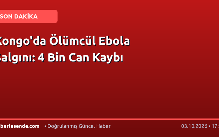 Kongo'da Ölümcül Ebola Salgını: 4 Bin Can Kaybı