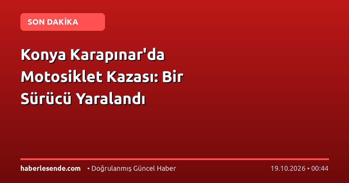 Konya Karapınar'da Motosiklet Kazası: Bir Sürücü Yaralandı