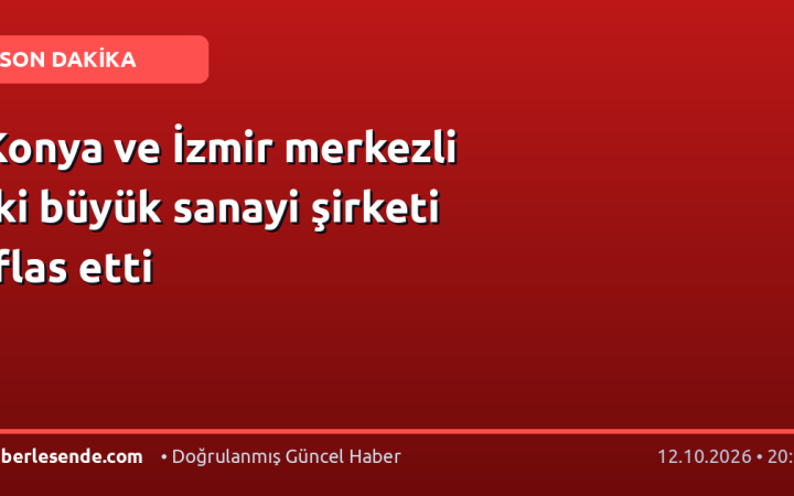 Konya ve İzmir merkezli iki büyük sanayi şirketi iflas etti